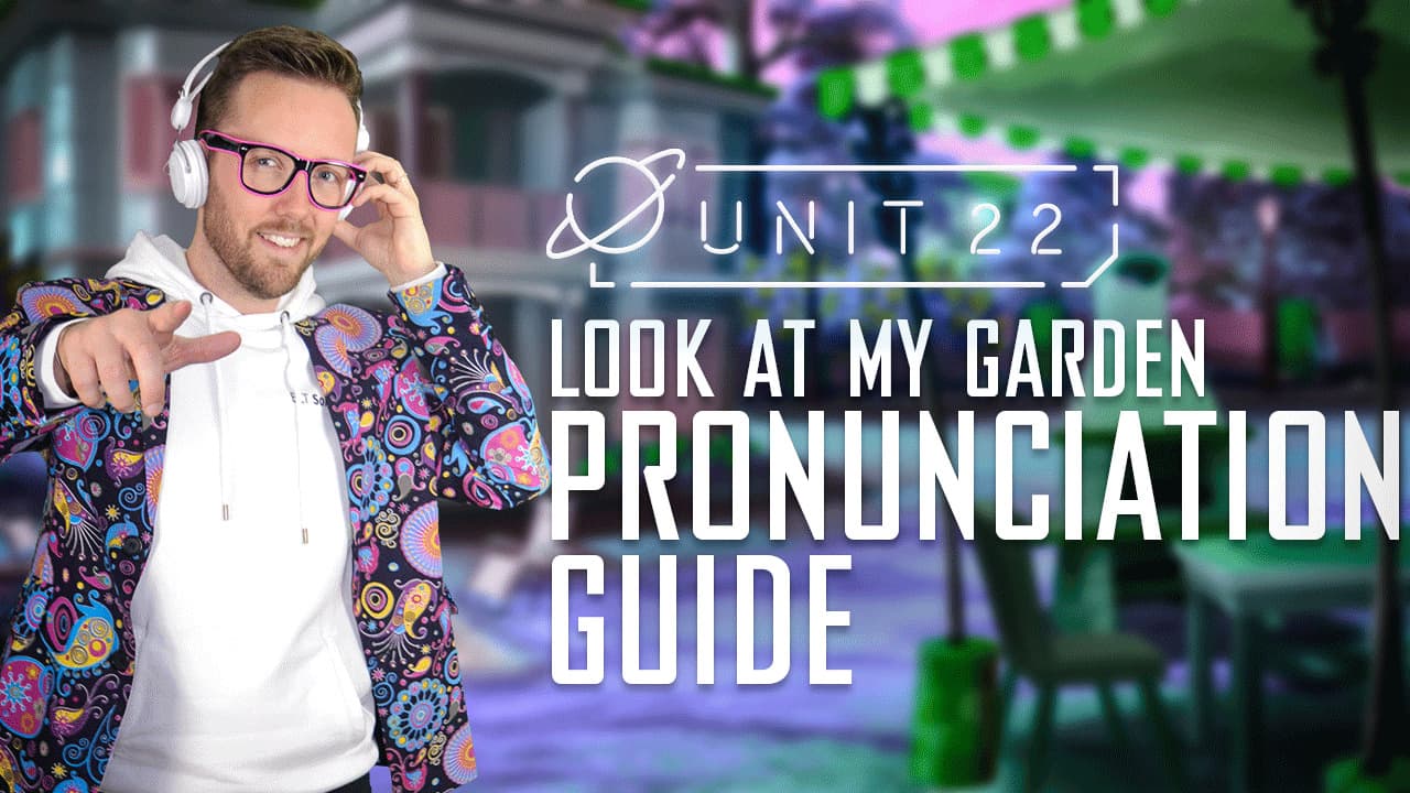Look at my garden: Part 3 - Pronunication Guide