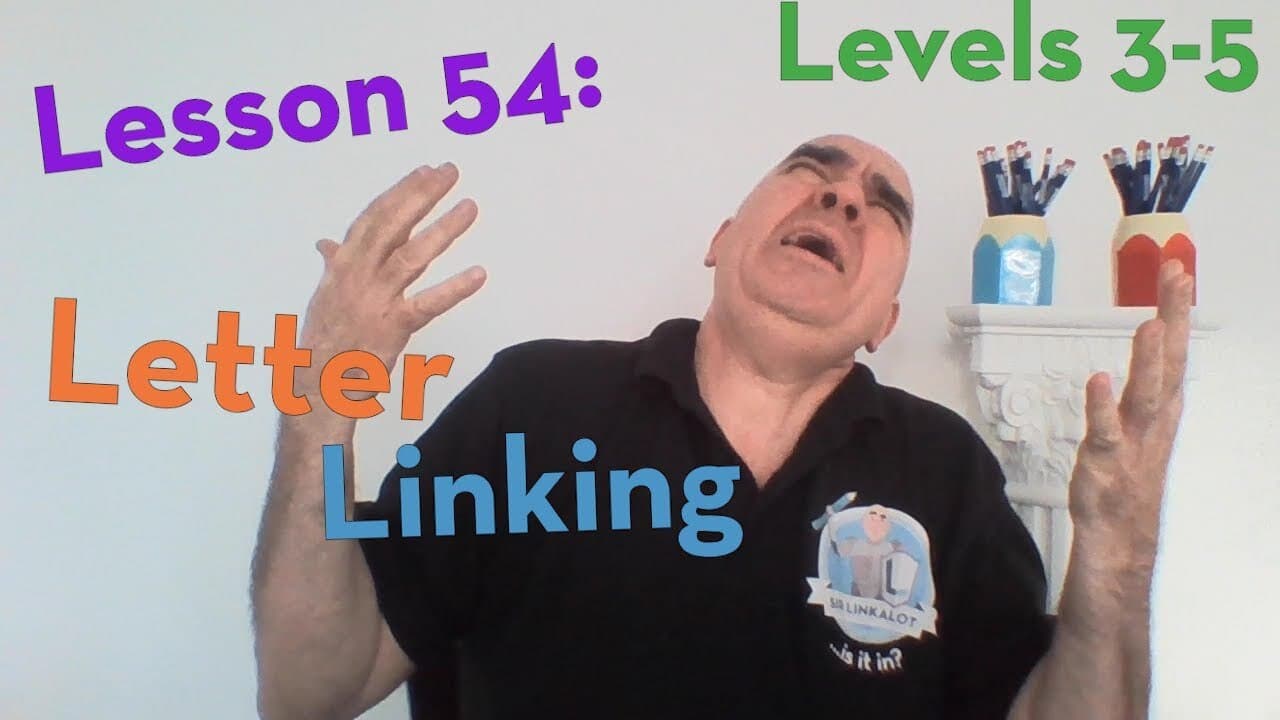 Lesson 54 - Letter linking (Levels 3-5) #SirLinkalotTime