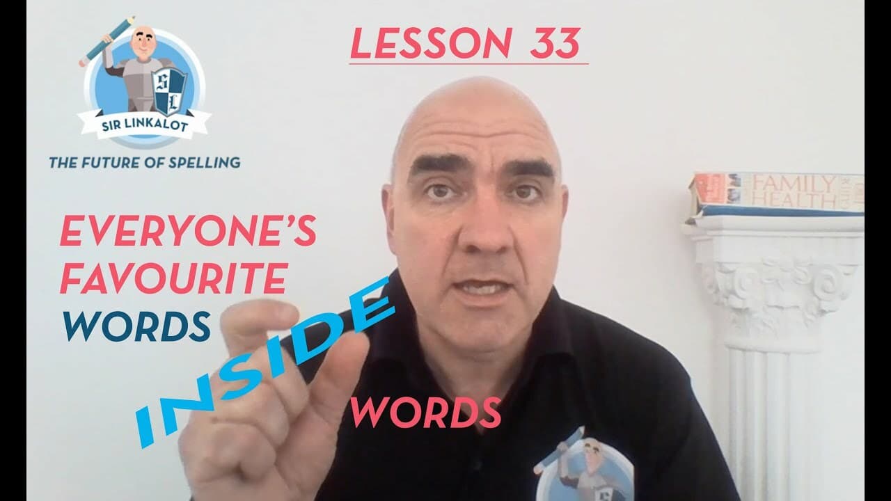 Spelling Lesson 33–Everyone’s Favourite Words Inside Words (Sir Linkalot Time!)
