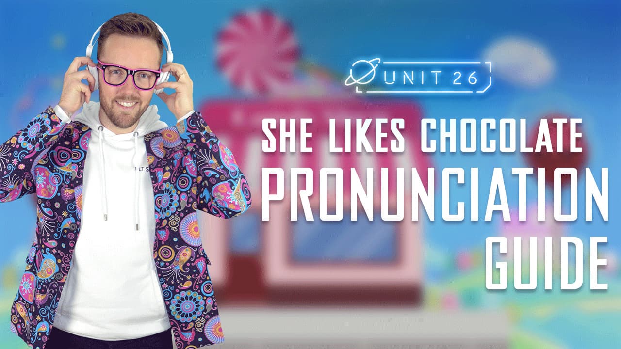 She likes chocolate: Part 3 - Pronunciation Guide 