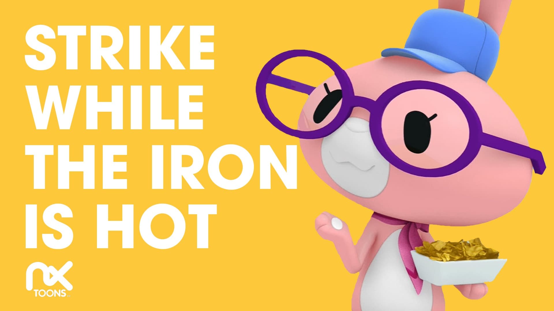 Strike While the Iron Is Hot