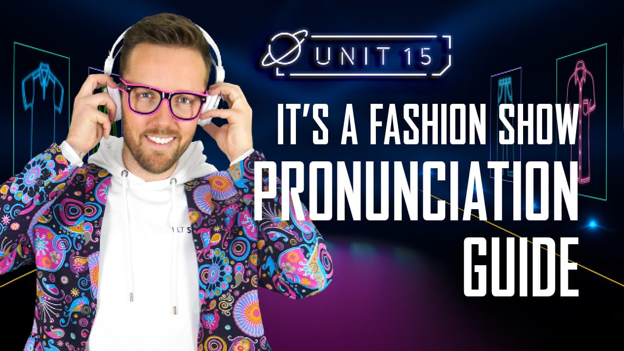 It's a fashion show: Part 3 - Pronunciation Guide