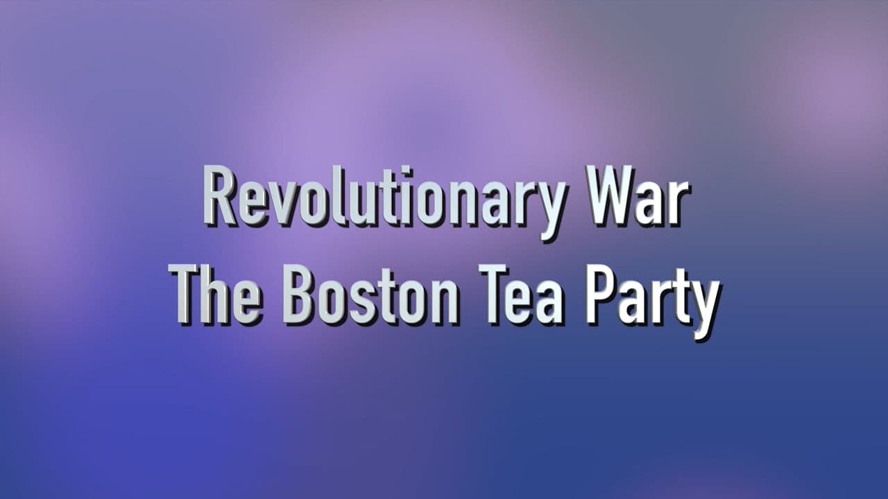 Revolutionary War -  The Boston Tea Party