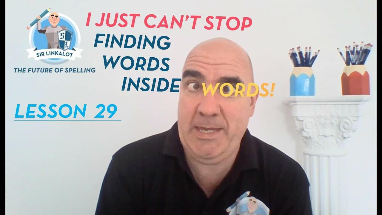 Spelling Lesson 29–I Just Can’t Stop Finding Words Inside Words (Sir Linkalot Time!)