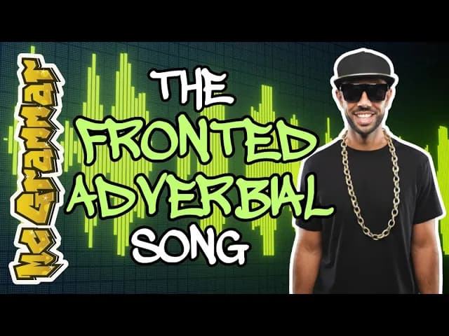 The Fronted Adverbial Song