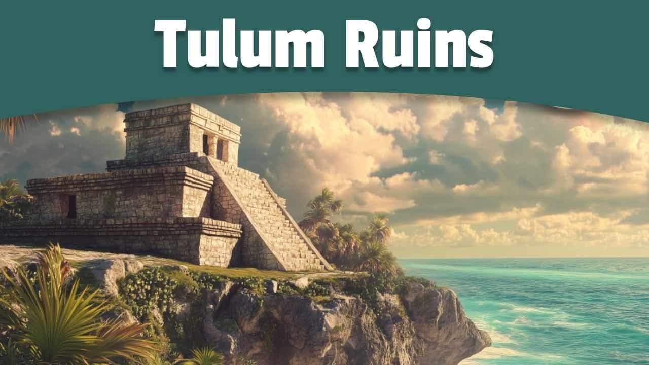 History of Tulum Ruins | Cancun Mexico