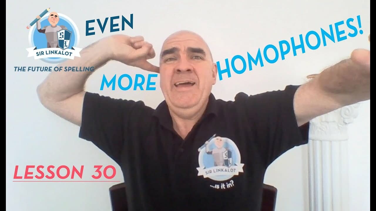 Spelling Lesson 30–Even More Homophones (#sirlinkalottime)
