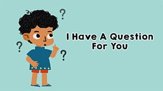 Inquisitive Minds - I Have A Question