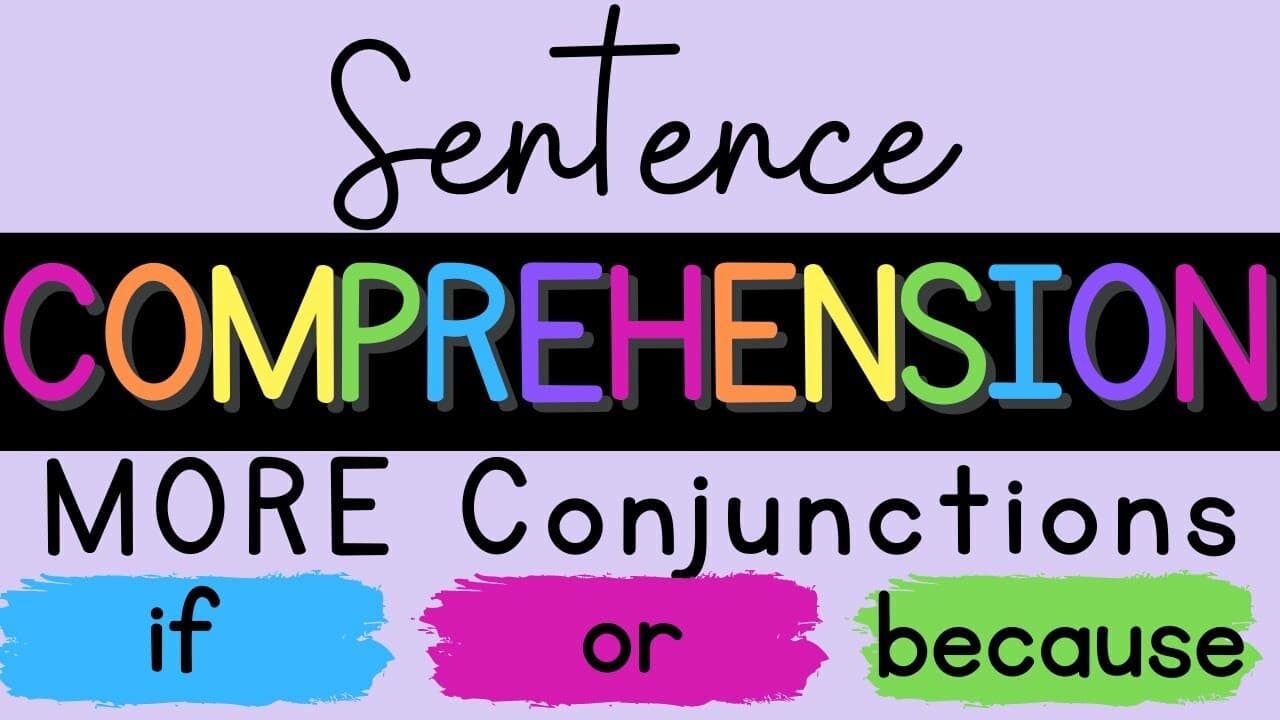 Sentence Comprehension: MORE Conjunctions {if, or, because}