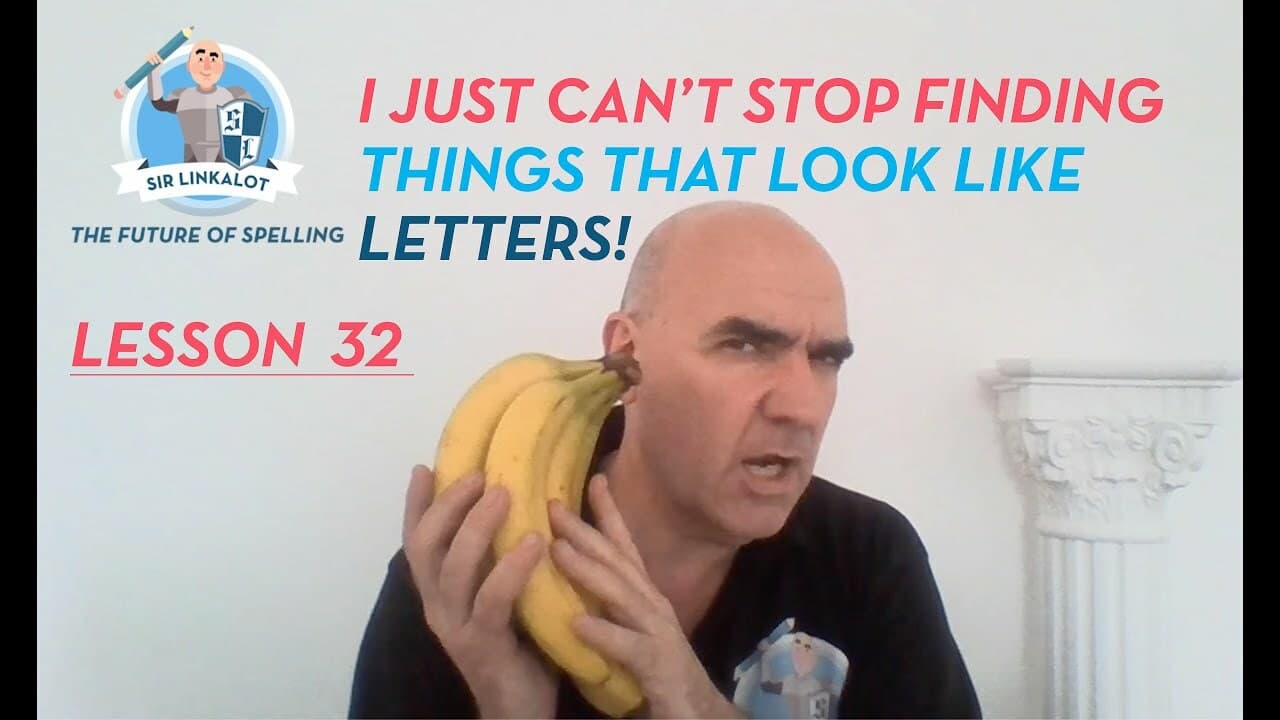 Spelling Lesson 32–I Just Can’t Stop Finding Things That Look Like Letters (#sirlinkalottime)