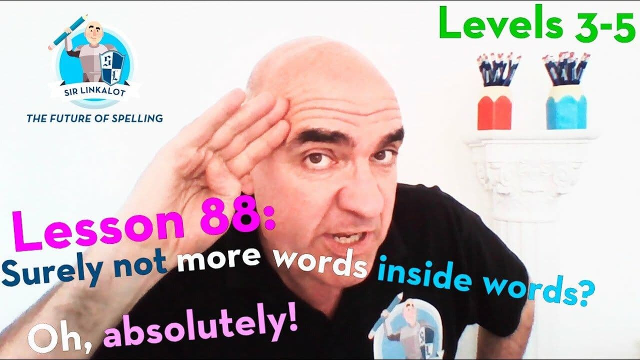 Lesson 88 - Surely not more words inside words? Oh, absolutely! (Levels 3-5)