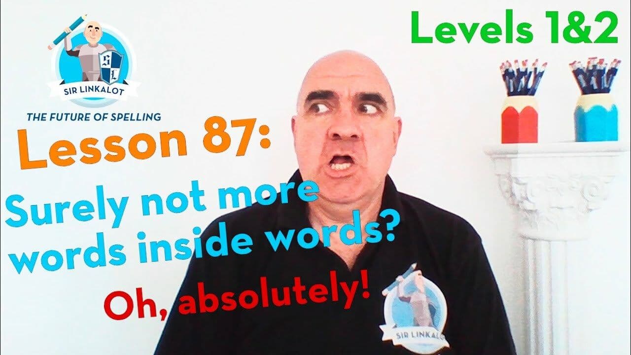 Lesson 87 - Surely not more words inside words? Oh, absolutely! (Levels 1&2)