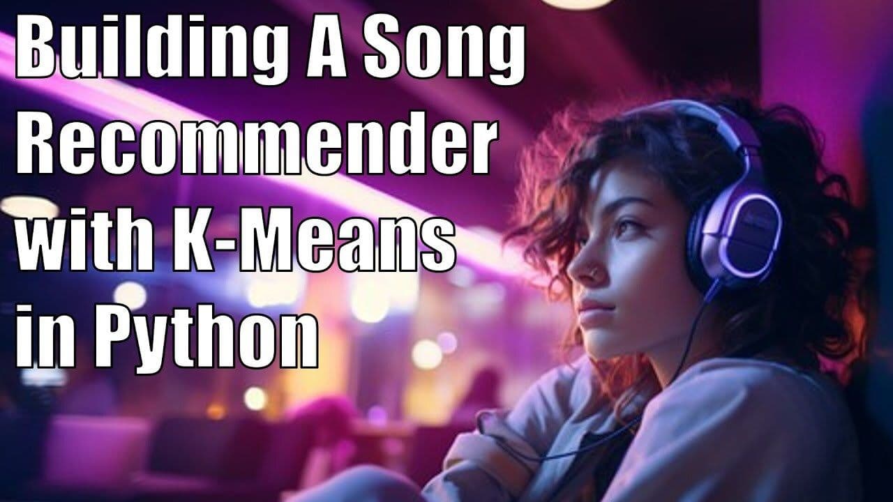 Song Recommender with Unsupervised Machine Learning and Python: A Step-By-Step Coding Tutorial