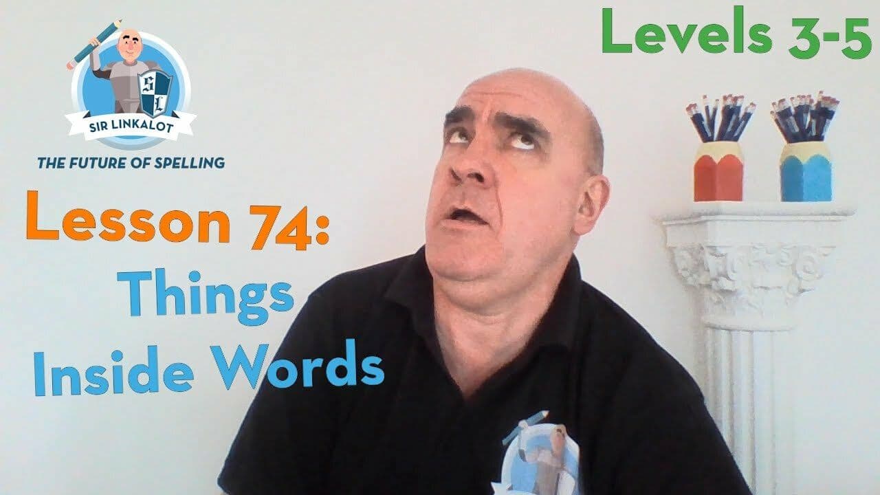 Lesson 74 - Things Inside Words (Levels 3-5)