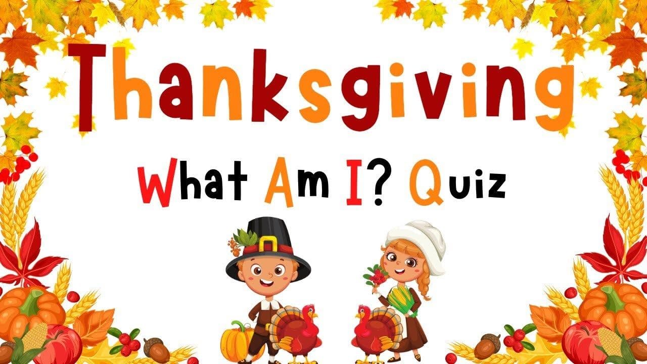 Thanksgiving What Am I? Quiz For Kids  | Vocab Review | 4K